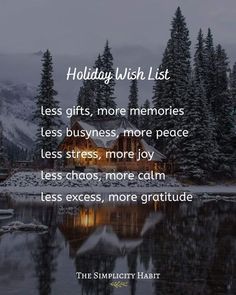 a lake with snow covered trees and a house in the background that says holiday wish list less gifts, more memories less business more joy