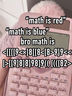 a person holding a pink calculator with the words math is red, math is blue, bro math is