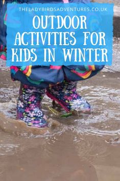 the legs and feet of a child in water with text overlay that reads outdoor activities for kids in winter