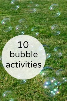 bubbles floating in the air over grass with text that reads 10 bubble activities