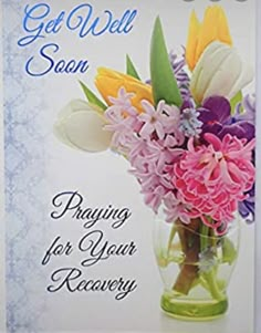 a card with flowers in a vase on the front and back of it that says get well soon praying for your recovery