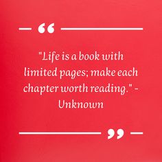 a red book with a white quote on the front and back cover that reads, life is a book with limited pages make each character worth reading unknown