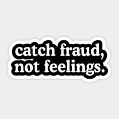 a sticker that says catch frad, not feelings