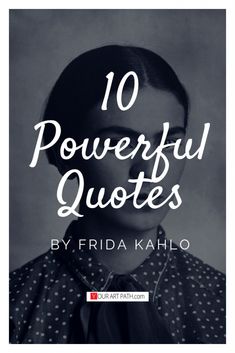 the words 10 powerful quotes by frida kahlo are in front of a black and white photo