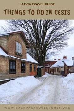 an old wooden house in the snow with text overlay that reads lavara travel guide things to do in cesis