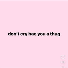 Its okay to cry bae u still a thug Lil Kayla Quotes, Fine Shyt Quote, Its Okay To Cry, Idgaf Quotes, Thug Quotes, Funny Mean Quotes, Cute Text Quotes, Entertaining Quotes, To Self Quotes