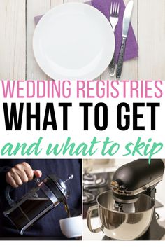 the words wedding registrations what to get and what to skip on top of pictures