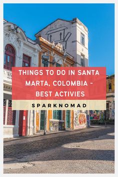 an old building with the words things to do in santa marta, colombia - best activities