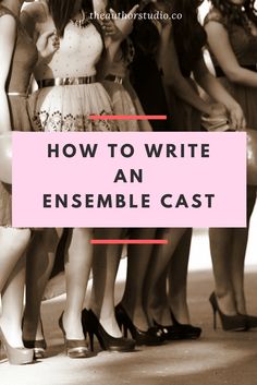 four women standing together with the words how to write an ensemble cast over them