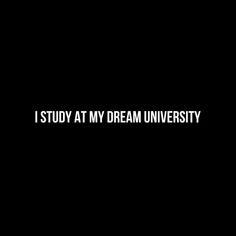 the words i study at my dream university are black and white on a dark background