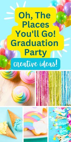 graduation party with balloons, streamers and confetti on the table text overlay reads oh, the places you'll go graduation party creative ideas