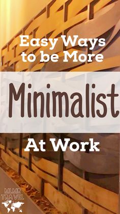 the words, easy ways to be more minimalist at work are in white letters