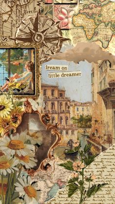 an altered collage with flowers, pictures and words on it's side that says dream on little dreamer