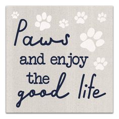 a sign that says paws and enjoy the good life