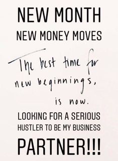 a sign that says new month, new money moves the best time for beginning is now looking for a serious hustler to be my business