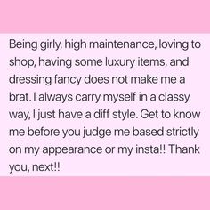 a pink background with the words being girly, high maintenance, loving to shop, having some luxury items, and dressing fancy does not make me a brat