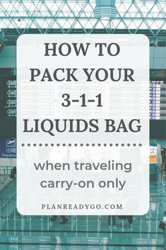 an airport with the words how to pack your 3 - 1 liquids bag when traveling carry - on only