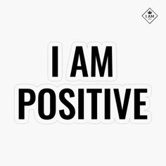 i am positive sticker with the words i am positive in black on a white background