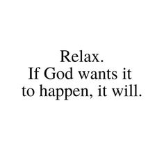 a black and white photo with the words relax if god wants it to happen, it will