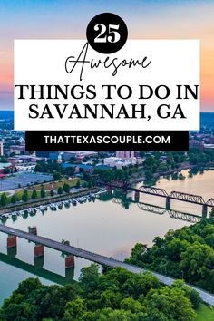 an aerial view of savannah, ga with the text 25 awesome things to do in savannah, ga