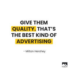 a quote on advertising that says give them quality that's the best kind of advertising