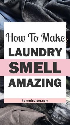 the words how to make laundry smell amazing are in front of clothes stacked on top of each other