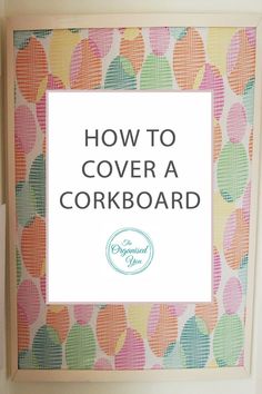 a colorful frame with the words how to cover a corkboard in white and green