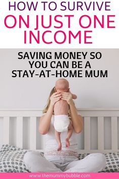 a woman holding her baby while sitting in bed with the text how to survive on just one income saving money so you can be a stay - at home mum