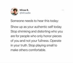 someone needs to hear this today show up as your authentic self today stop shrinking and distorting who you are for people