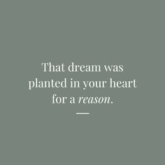 the words that dream was planted in your heart for a reason