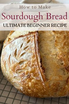 sourdough bread on a cooling rack with text overlay how to make sourdough bread ultimate beginner recipe