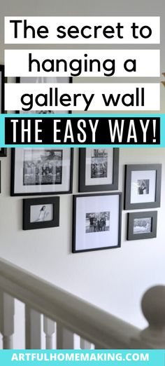 a wall with pictures hanging on it and the text overlay reads, the secret to hanging a gallery wall the easy way