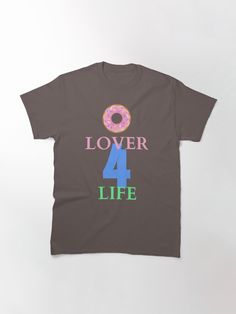 "Doughnut Lover 4 Life" Classic T-Shirt for Sale by Zach Brown | Redbubble 4 Life, Classic T Shirts, For Sale, T Shirt