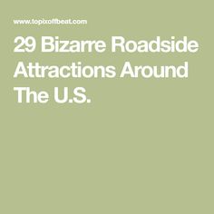 the words 29 bizarre roadside attractions around the u s are in white on a green background