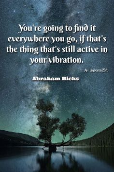 a tree with the words, you're going to find it everywhere you go if that's the thing that's still active in your vibration