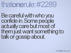 the quote is written in black and white on a light blue background that reads, be careful with who you confid in some people actually care but most of them just want something to talk