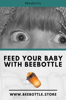 a baby holding a bottle with the words feed your baby with beebottle on it