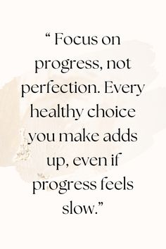 a quote with the words focus on progress, not perfection every healthy choice you make adds up even progress feels slow