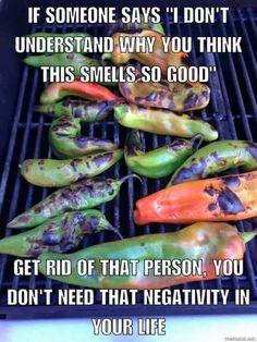 some peppers are cooking on a grill with the words, if someone says i don't understand why you think this smells so good