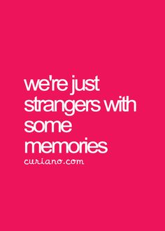 a pink background with the words we're just strangers with some memories on it