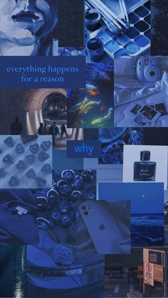 a collage of blue images with the words everything happens for a reason why?