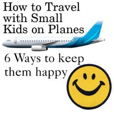 an airplane with the words how to travel with small kids on planes 6 ways to keep them happy