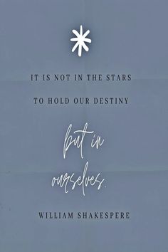 a quote from william shakespeare about stars and how to hold our destiny, written in cursive writing