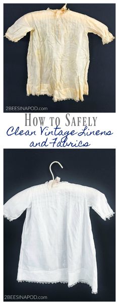 an old shirt is shown with the words how to safely clean vintage linens and fabrics