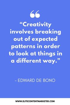 the quote from edward de bono about creativity involves breaking out of expected patterns in order to look at things in a different way