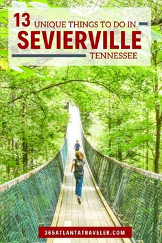 a woman walking across a suspension bridge with the words 13 unique things to do in sevierville tennessee