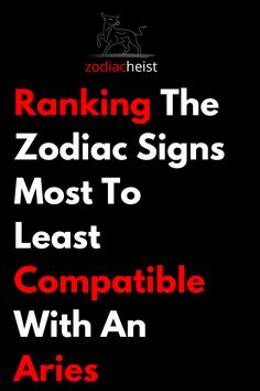 the zodiac signs most to least compatible with an aris sign in red on a black background