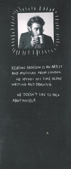 a black and white photo with the quote keaton henson is an artist