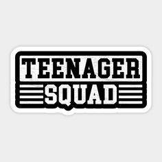 the teenager squad sticker is black and white