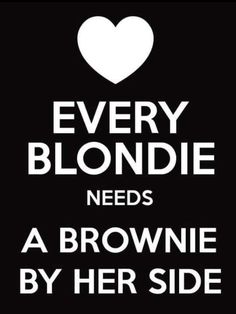 a black and white poster with the words every blonde needs a brownie by her side